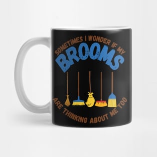 Sometimes I Wonder If My Brooms Are Thinking About Me Too Mug